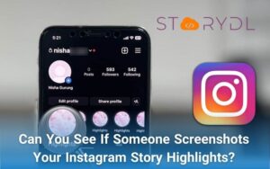 Can You See If Someone Screenshots Your Instagram Story Highlights